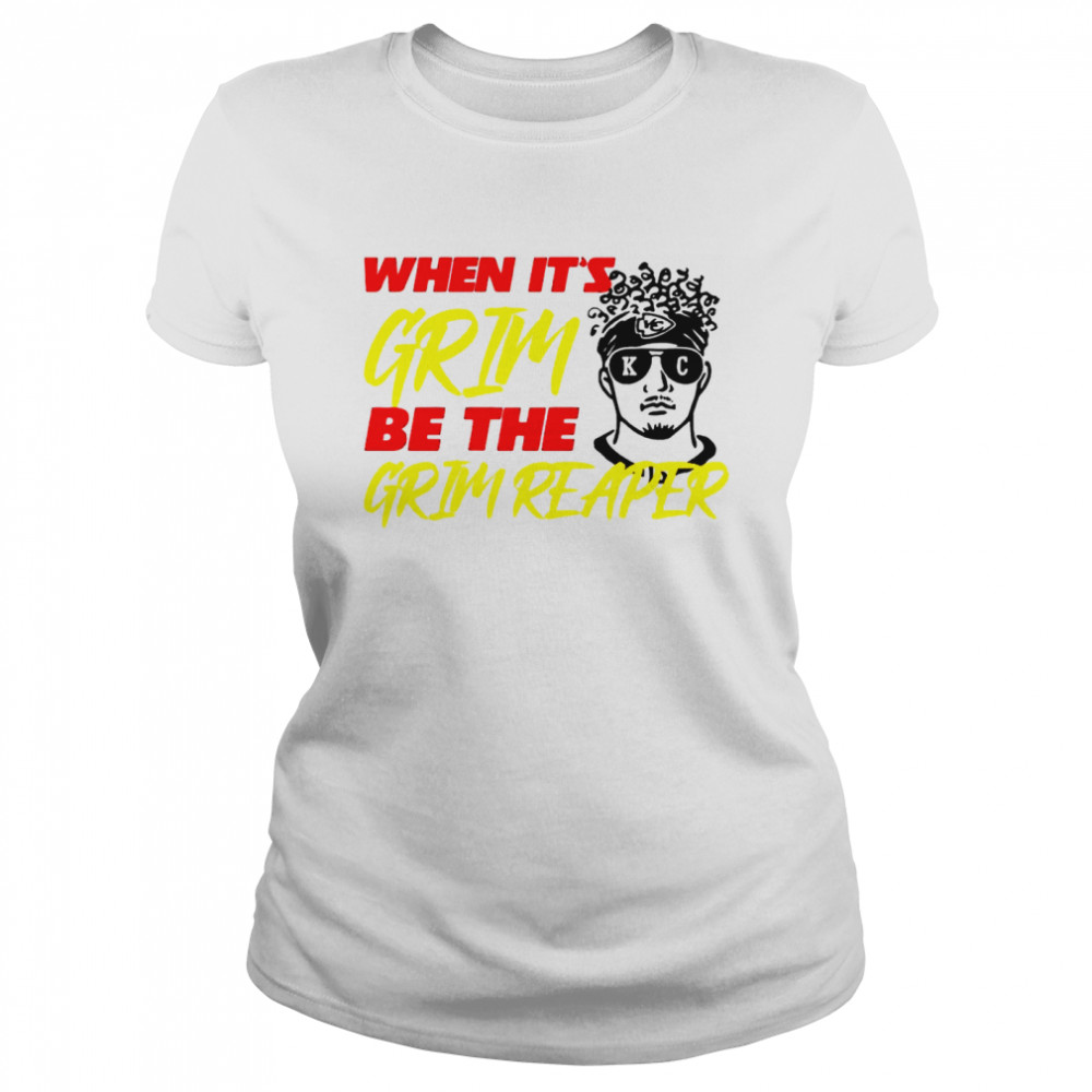 When it’s grim be the grim Patrick Mahomes shirt Classic Women's T-shirt