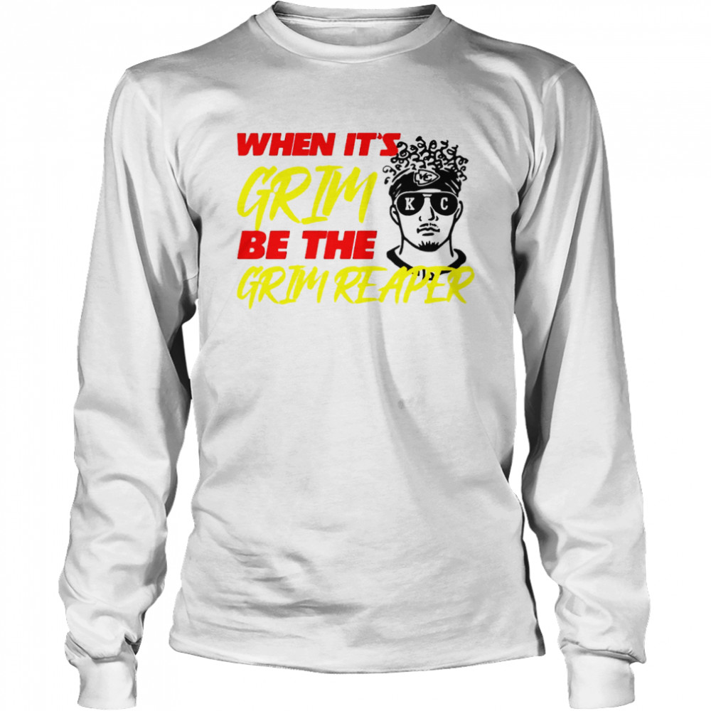 When it’s grim be the grim Patrick Mahomes shirt Long Sleeved T-shirt