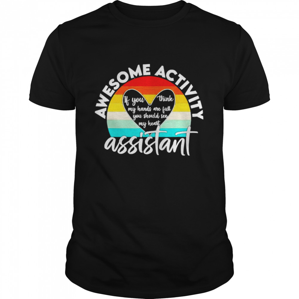 activity Assistant Week If You Think My Hands Are Full Classic Men's T-shirt