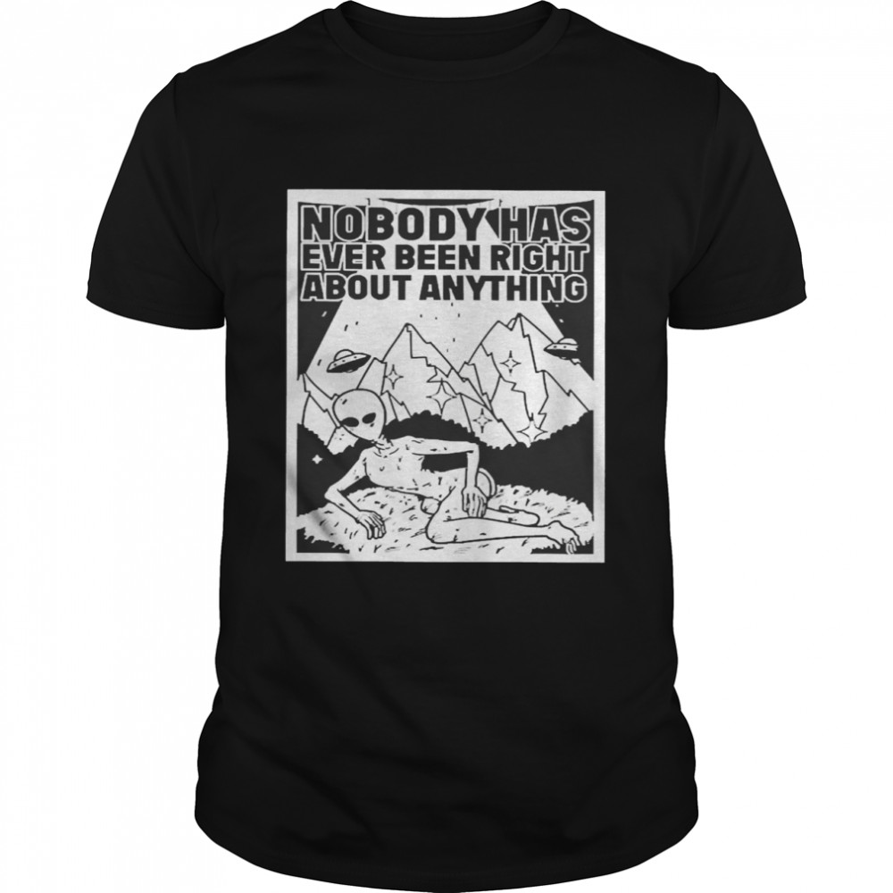 alien Nobody Has Ever Been Right About Anything Classic Men's T-shirt