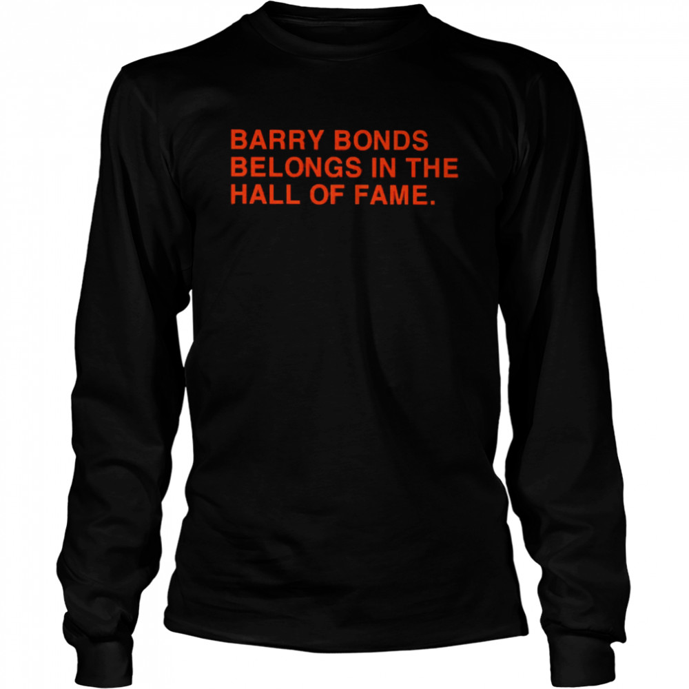 barry Bonds Belongs In The Hall Of Fame Long Sleeved T-shirt