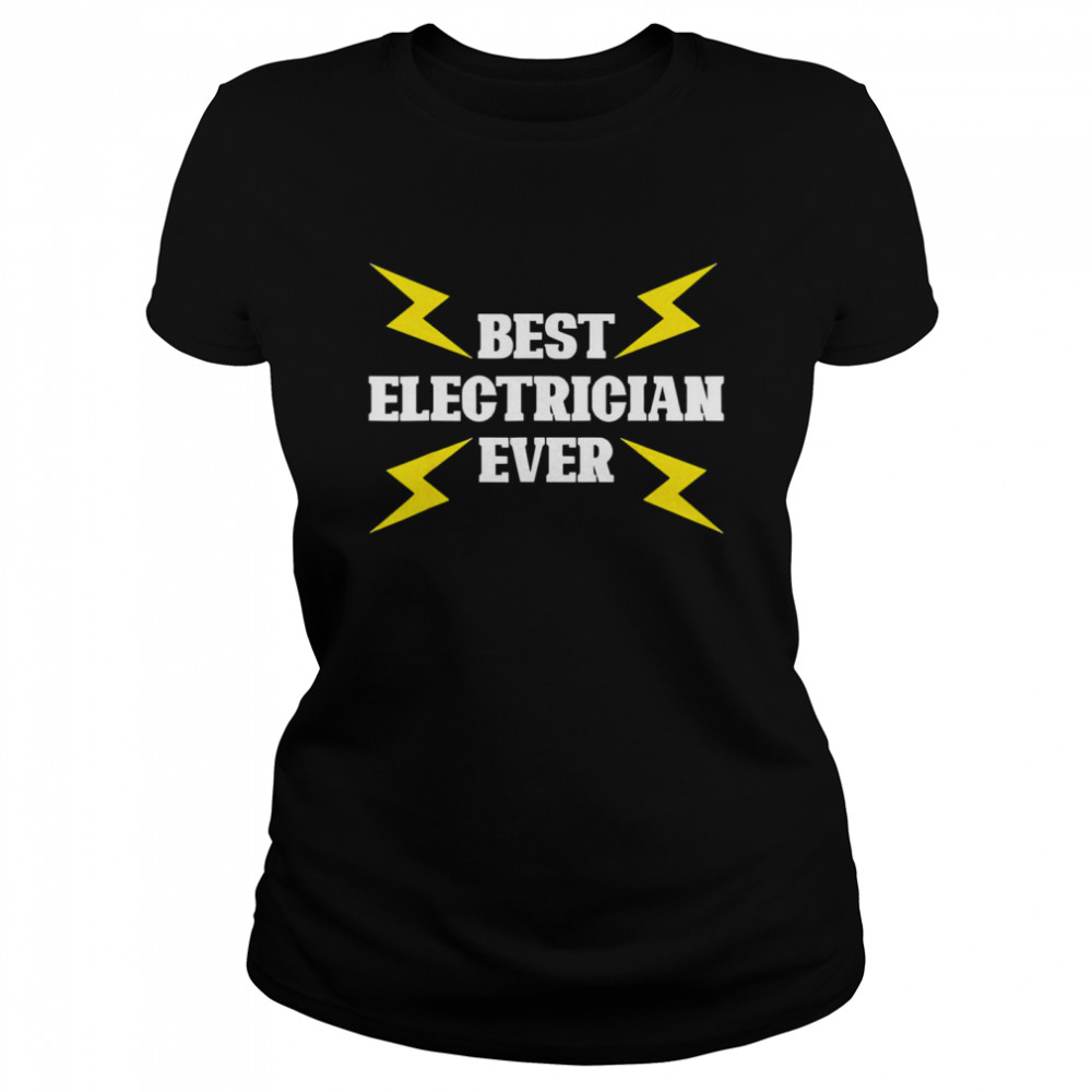 best Electrician Ever Lineman Electricity Electrician Classic Women's T-shirt