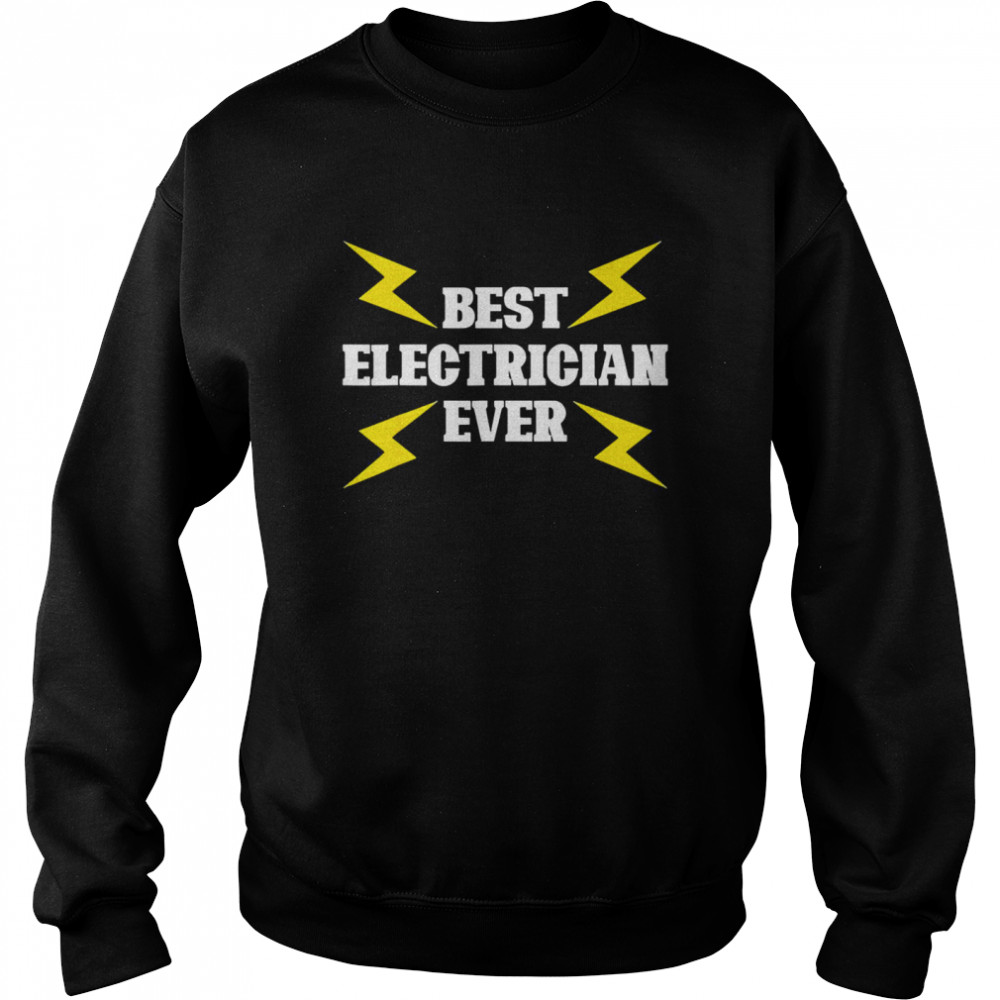 best Electrician Ever Lineman Electricity Electrician Unisex Sweatshirt