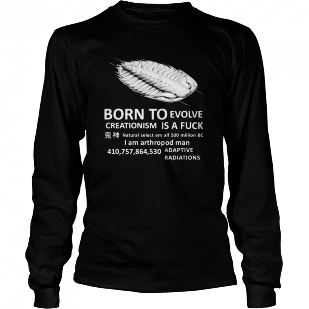 born To Evolve Creationism Is A Fuck Long Sleeved T-shirt