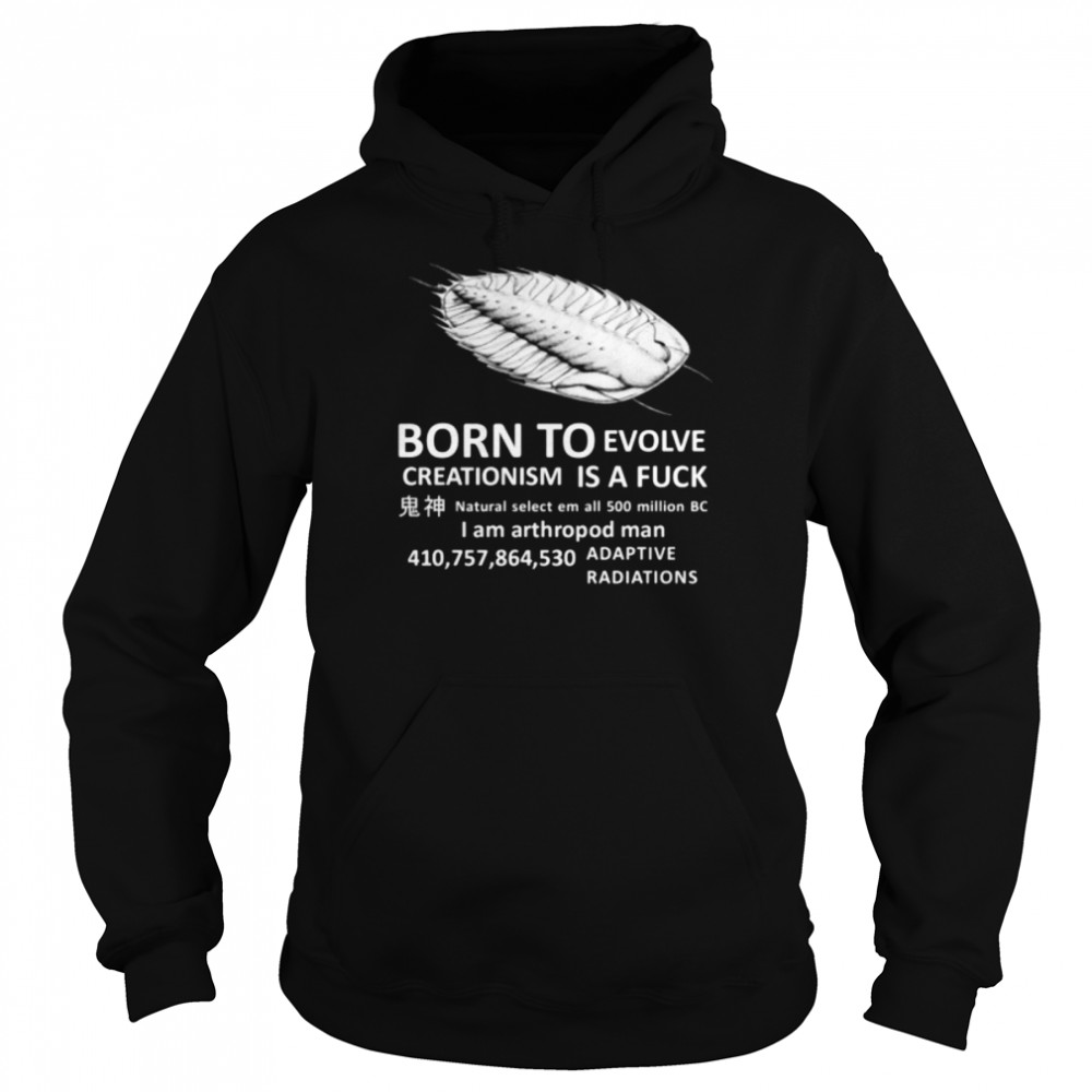 born To Evolve Creationism Is A Fuck Unisex Hoodie