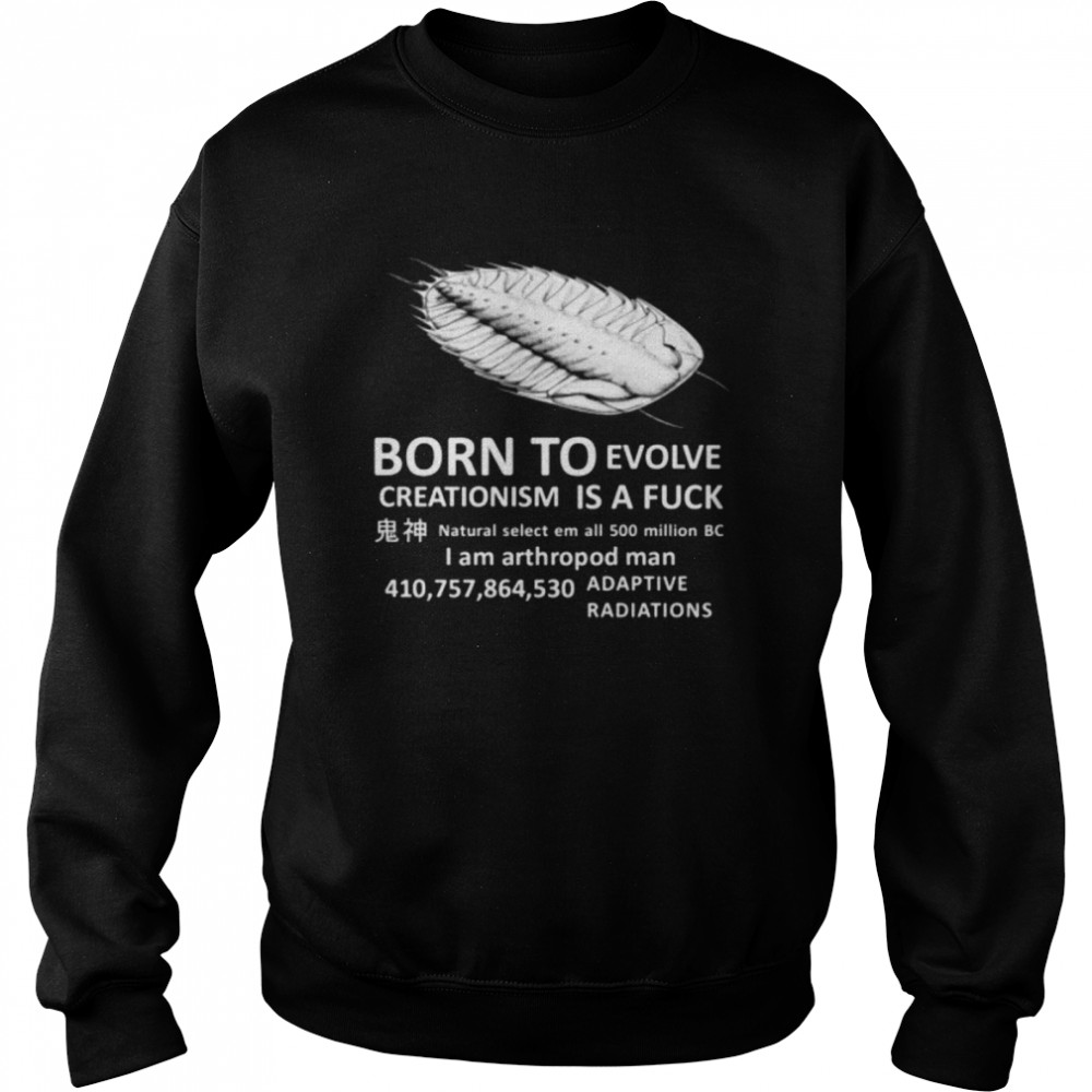 born To Evolve Creationism Is A Fuck Unisex Sweatshirt