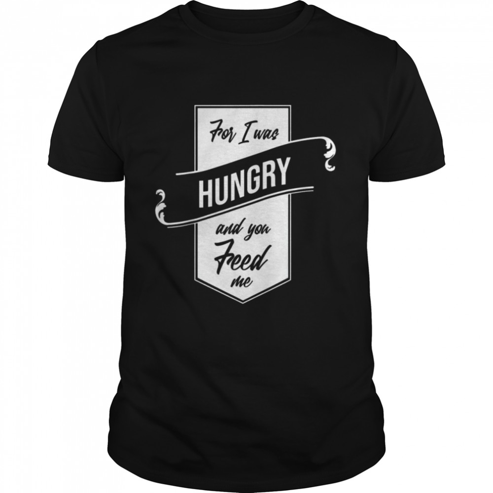 For I Was Hungry And You Feed Me Refugee Care Classic Men's T-shirt