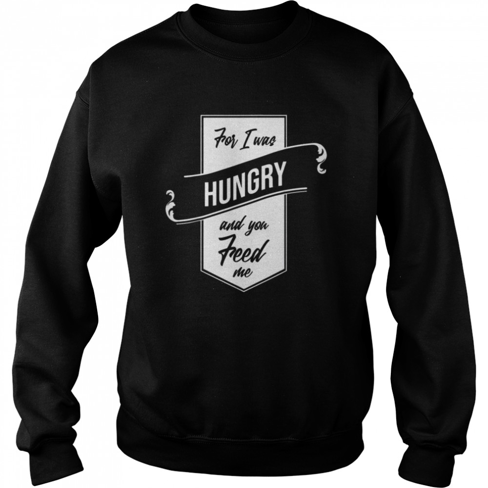 For I Was Hungry And You Feed Me Refugee Care Unisex Sweatshirt