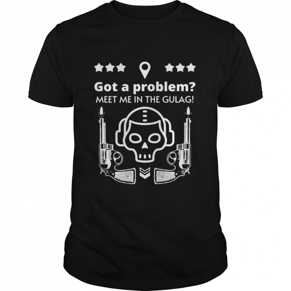 Got A Problem Meet Me In The Gulag Classic Men's T-shirt