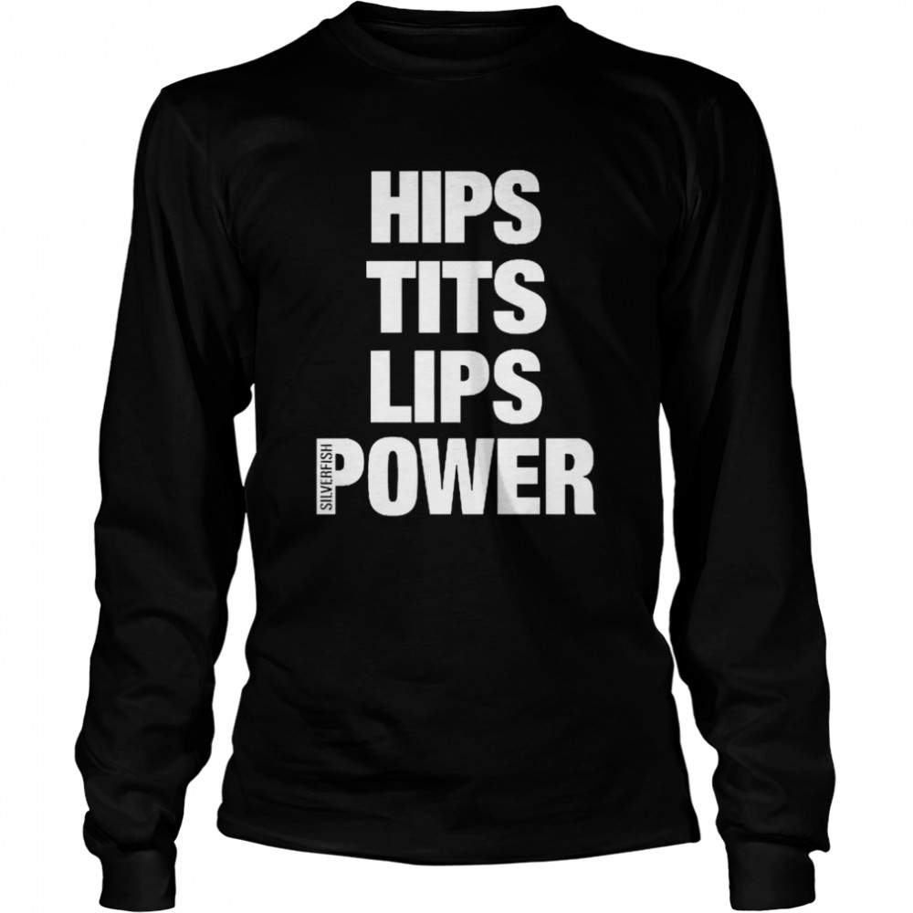 Hips Tits Lips Power Silverfish Long Sleeved T-shirt