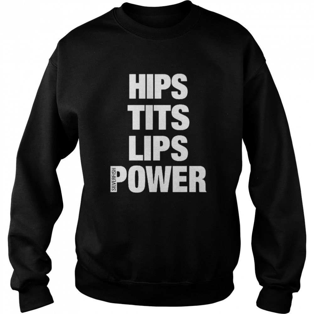 Hips Tits Lips Power Silverfish Unisex Sweatshirt