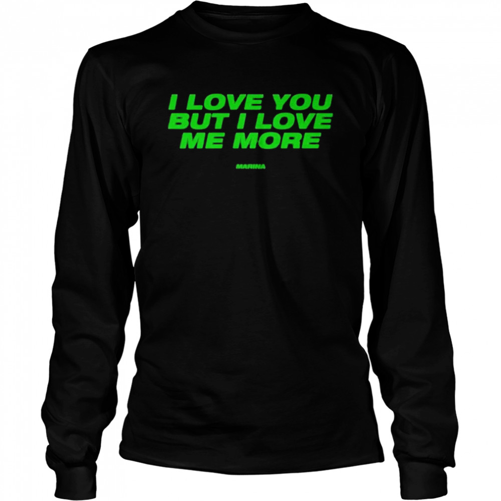 i Love You But I Love Me More Long Sleeved T-shirt