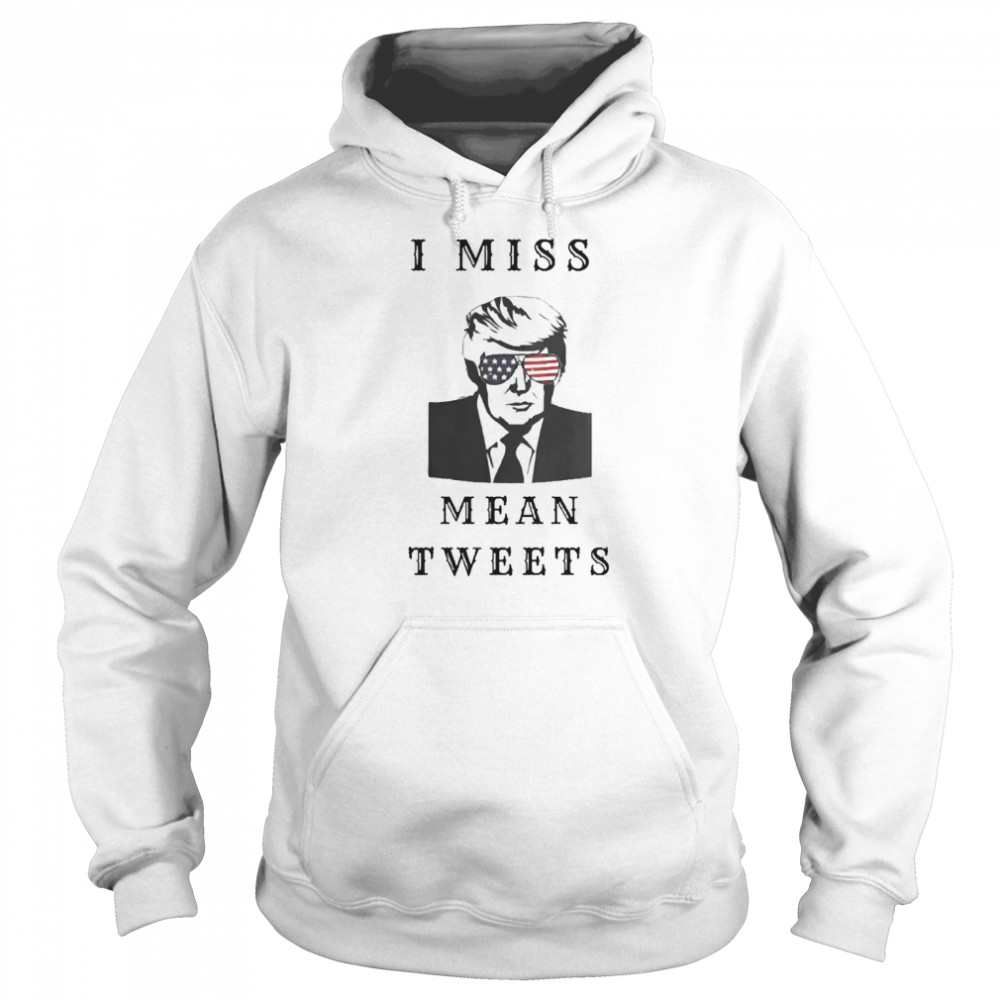 I Miss Mean Tweets Trump Funny Unisex Hoodie