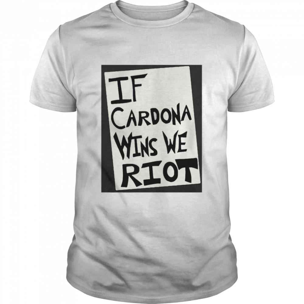 If Cardona Wins We Riot Classic Men's T-shirt