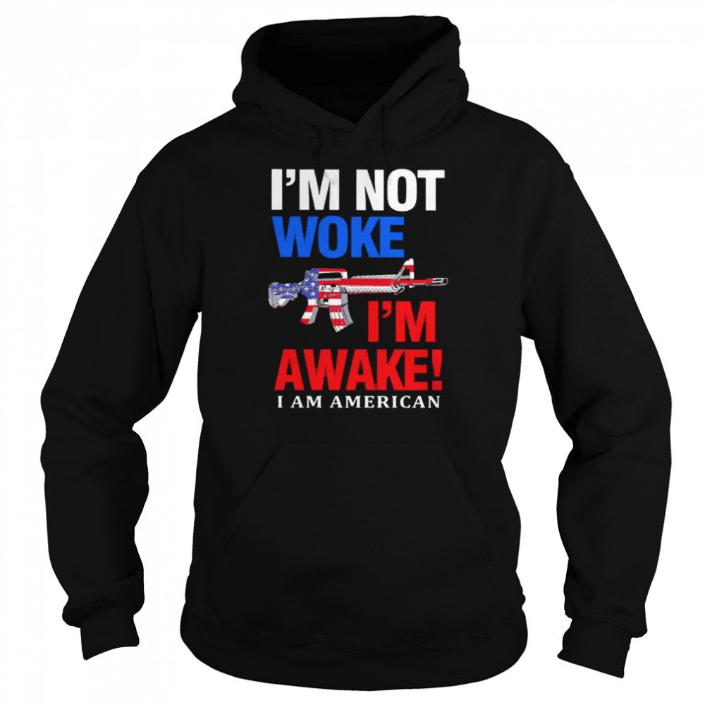 I’m Not Woke I’m Awake I Am American Unisex Hoodie