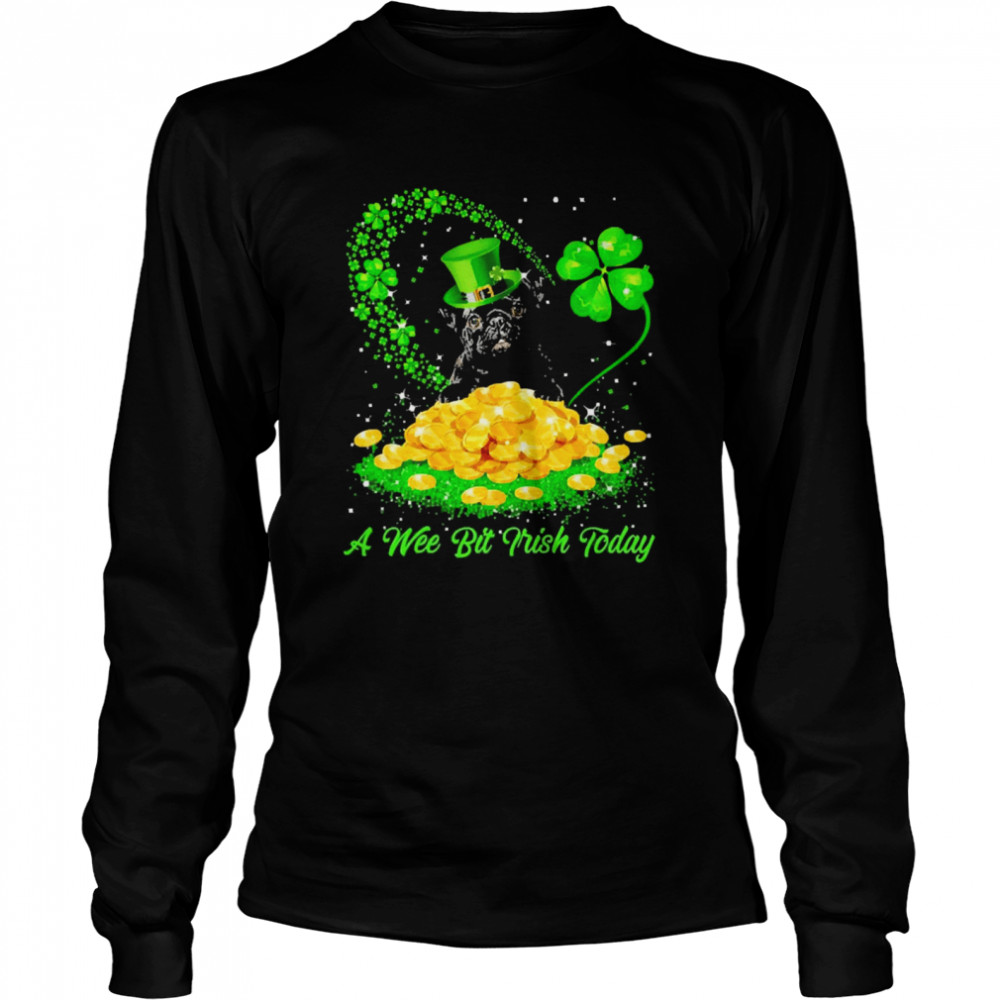 Irish Today Black Pug A Wee Bit Irish Today Long Sleeved T-shirt