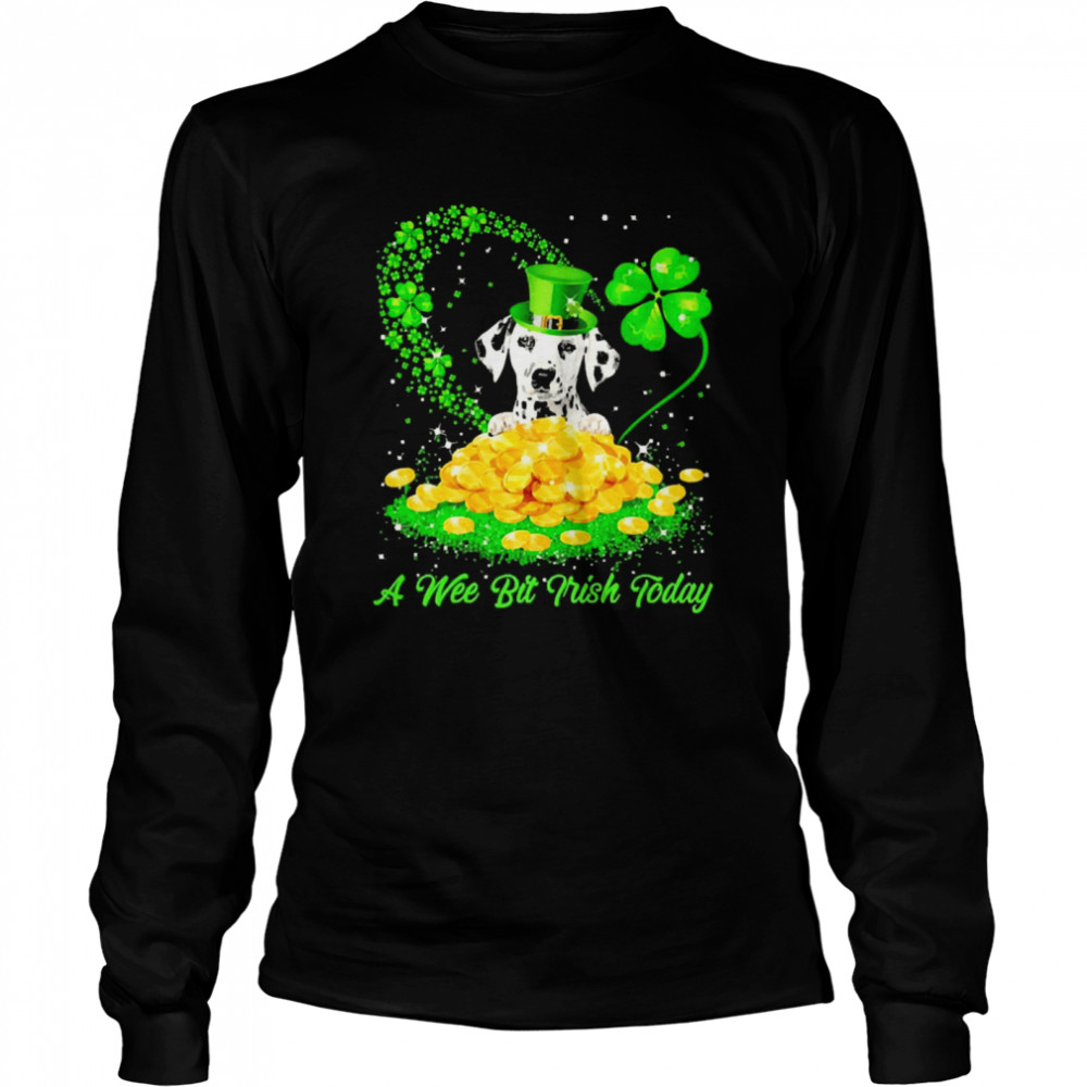 Irish Today Dalmatian Dog A Wee Bit Irish Today Long Sleeved T-shirt