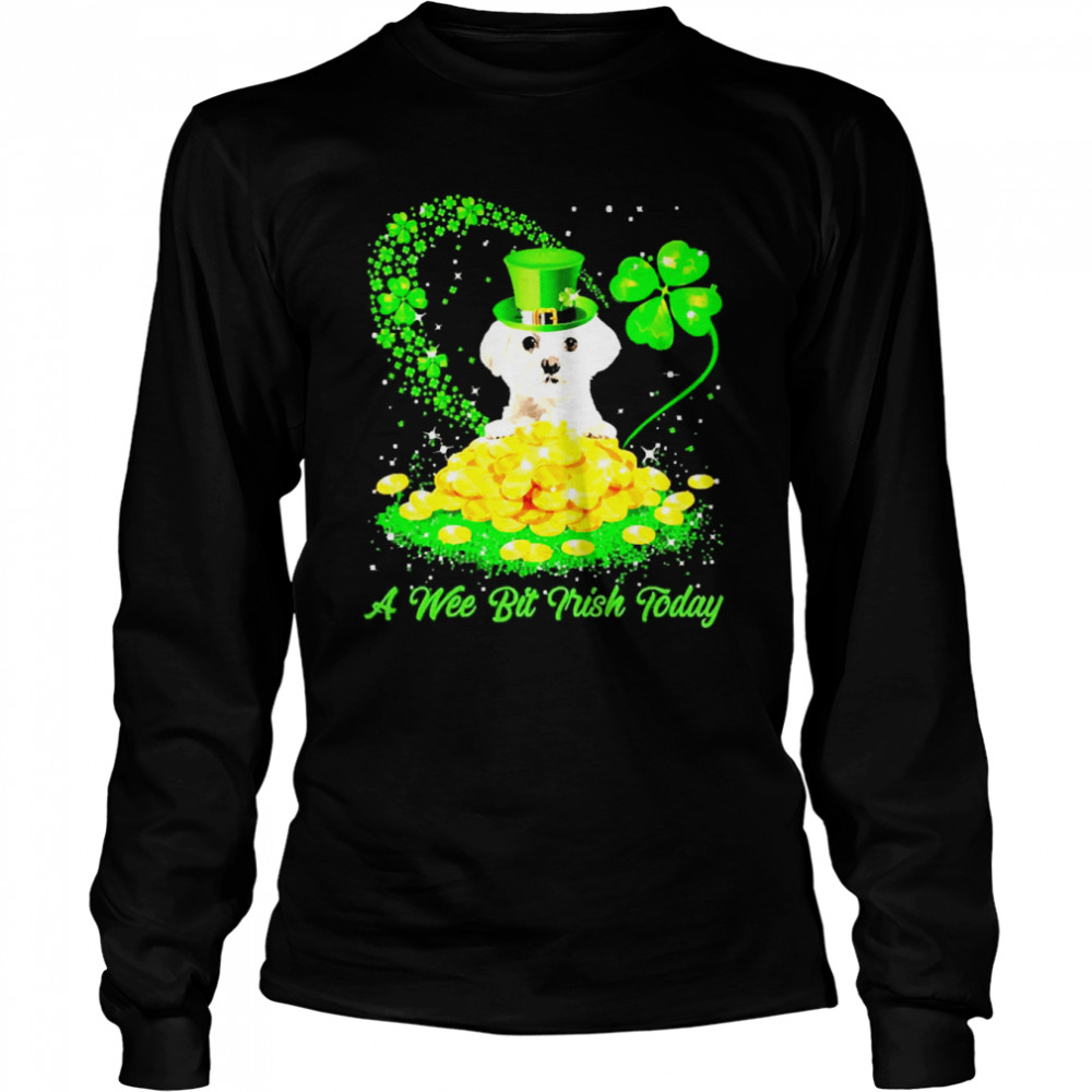 Irish Today White Maltese Dog A Wee Bit Irish Today Long Sleeved T-shirt