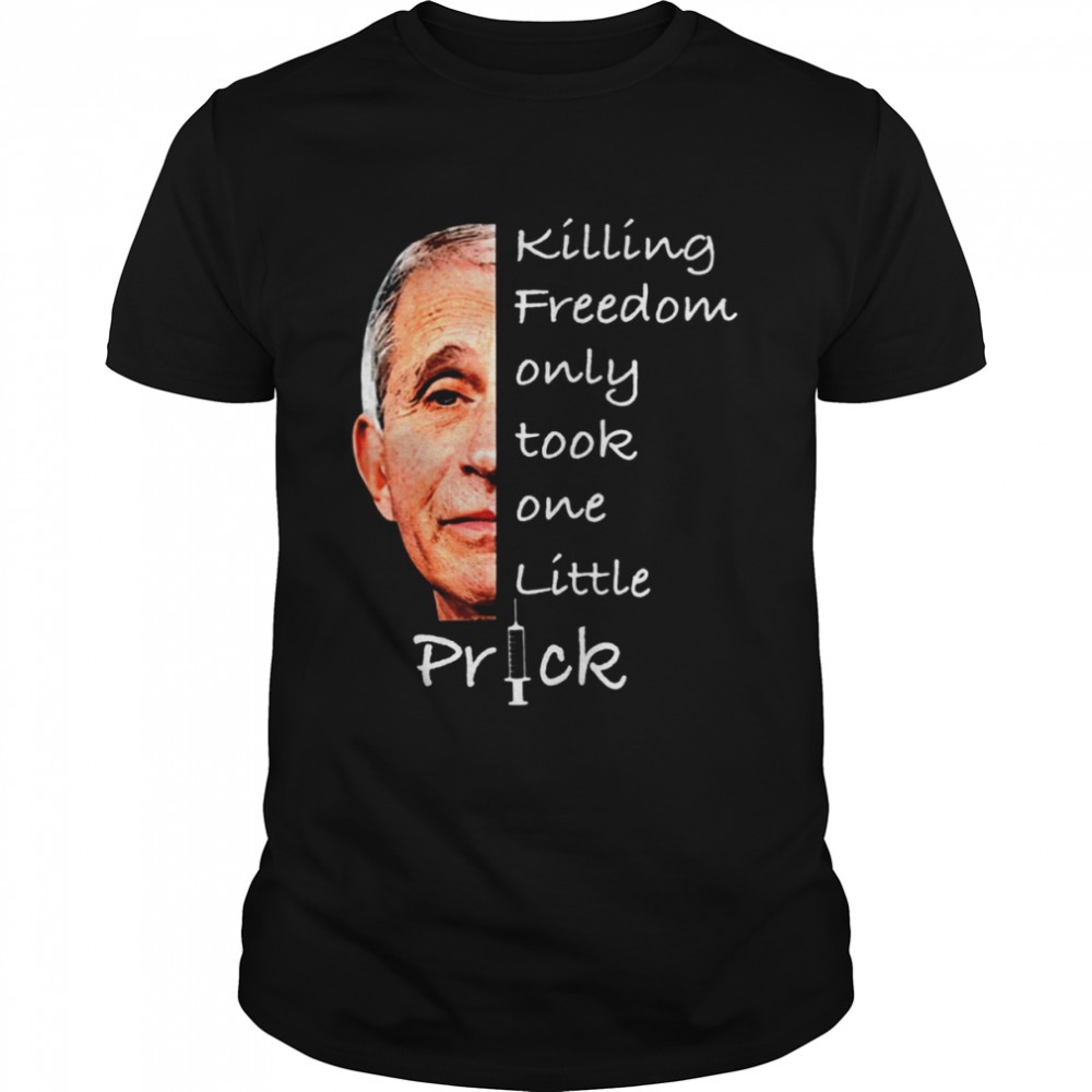 Killing Freedom Only Took One Little Prick  Classic Men's T-shirt
