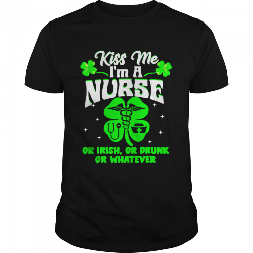 Kiss Me I’m A Nurse Or Irish Or Drunk St Patrick’s Day Classic Men's T-shirt