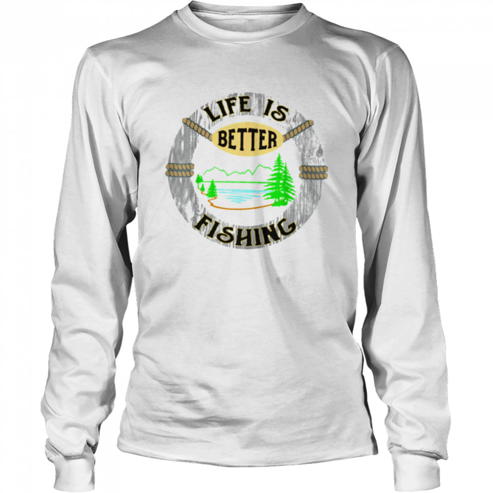 life Is Better Fishing Lake Scene Long Sleeved T-shirt