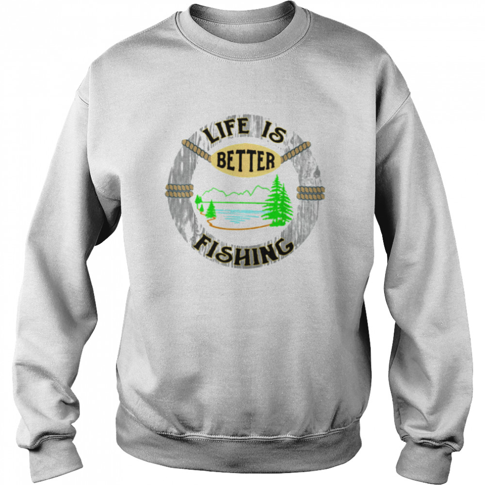 life Is Better Fishing Lake Scene Unisex Sweatshirt