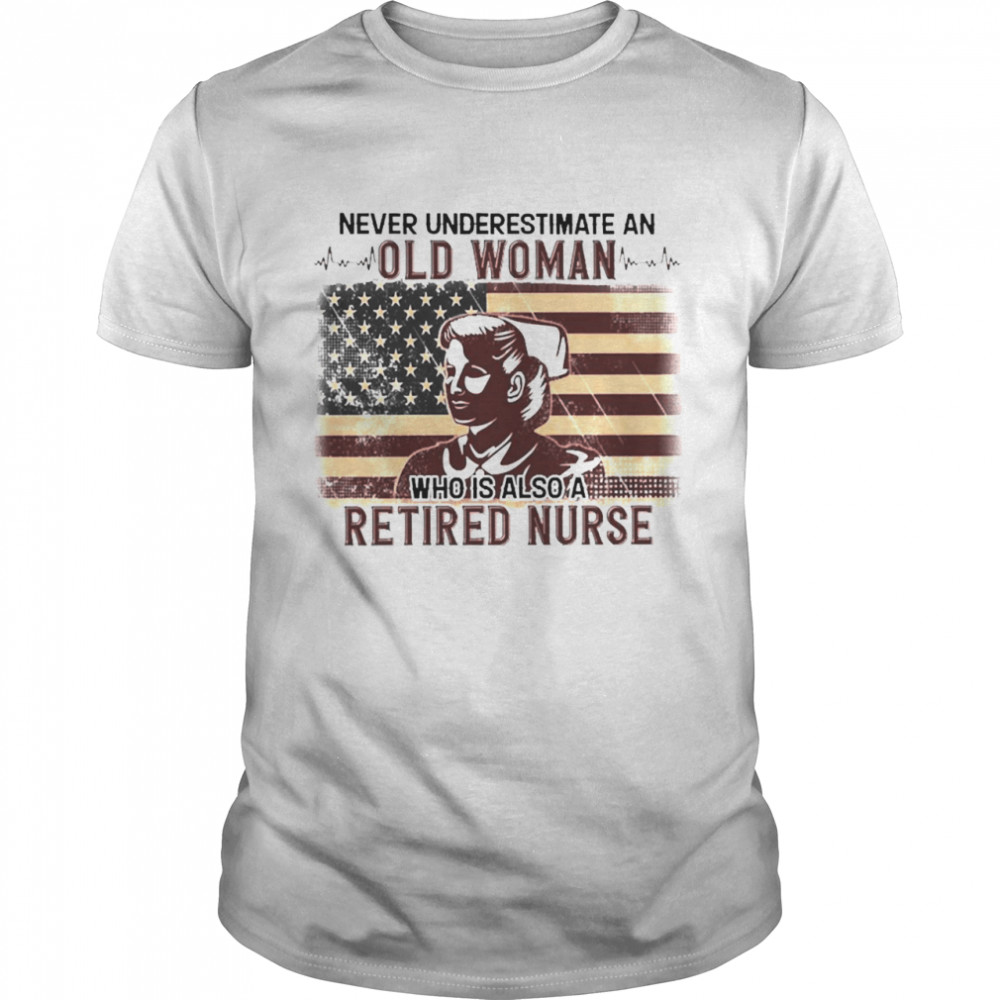 Never Underestimate An Old Woman Who Is Also Retired Nurse Classic Men's T-shirt