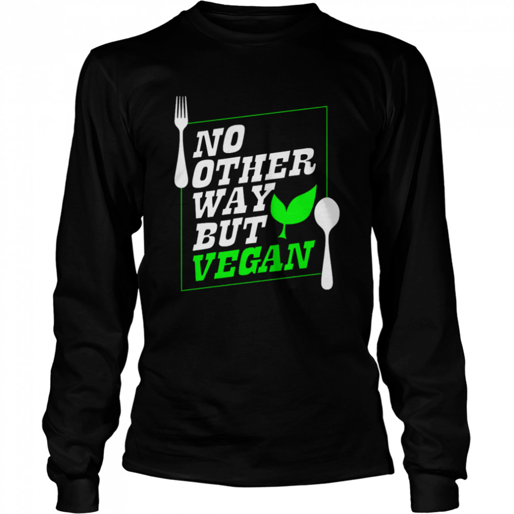 No Other Way But Vegan Long Sleeved T-shirt