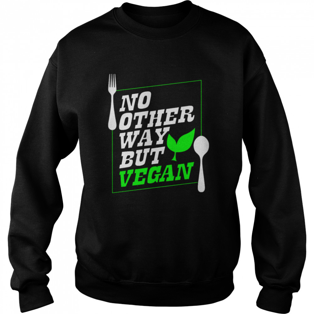 No Other Way But Vegan Unisex Sweatshirt