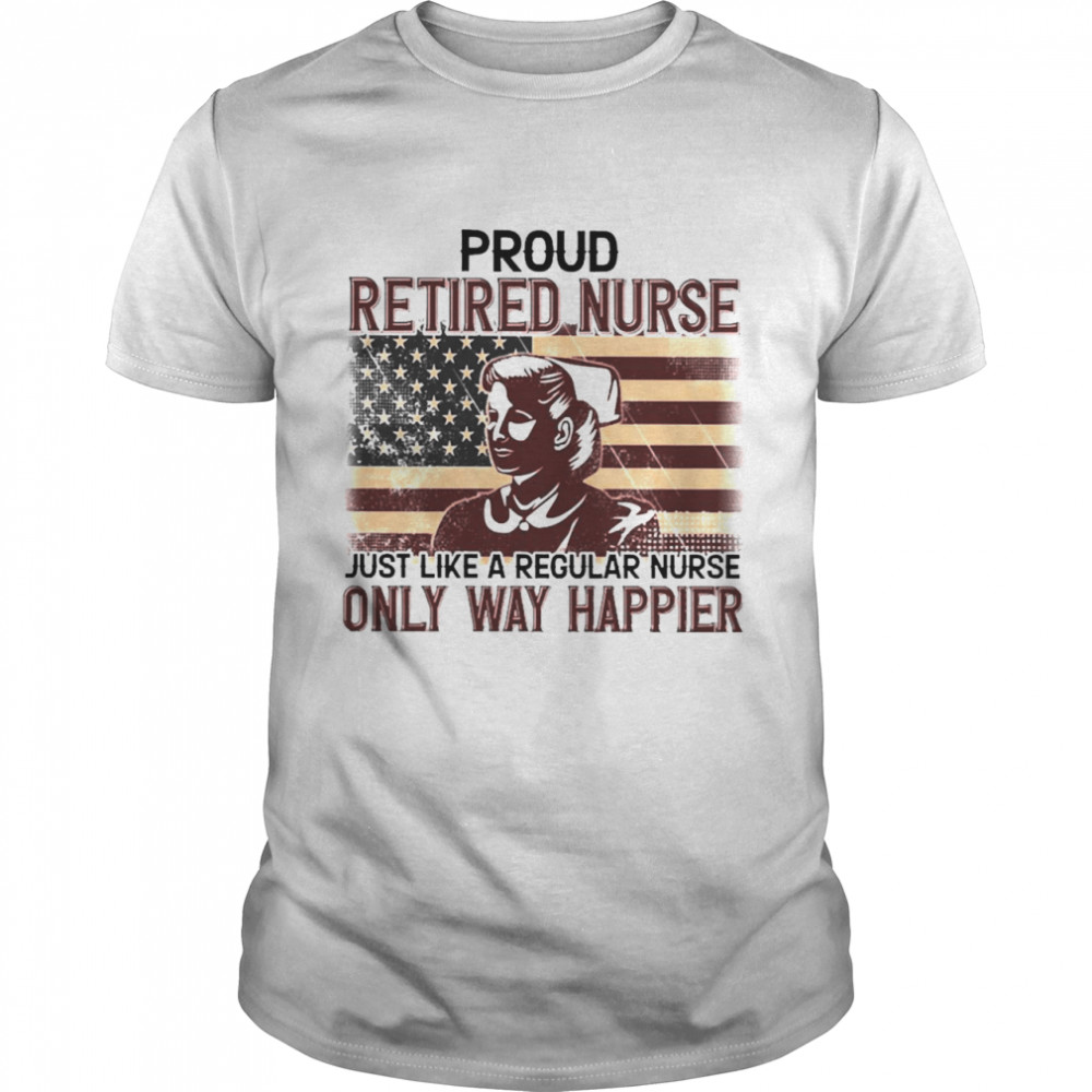 Proud Retired Nurse Only Way Happier Classic Men's T-shirt