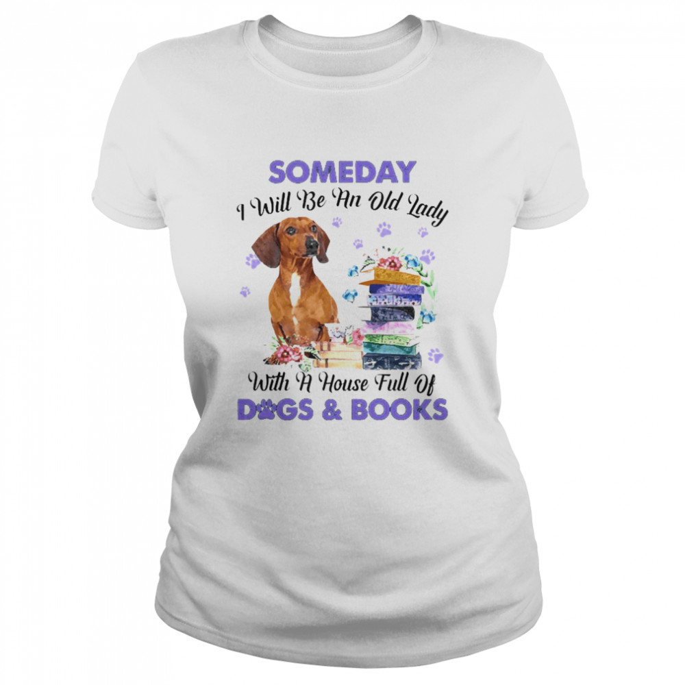 Red Dachshund Someday I Will Be And Old Lady With A House Full Of Dogs And Books Classic Women's T-shirt