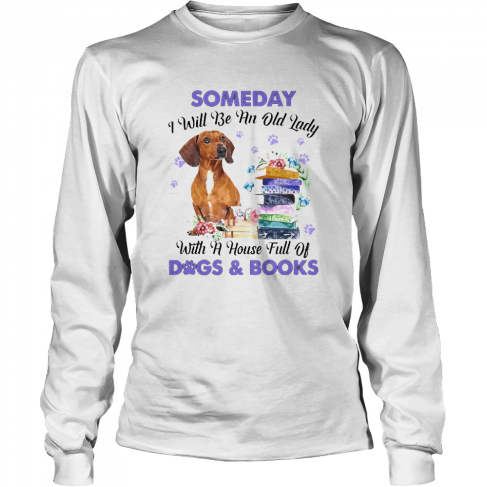 Red Dachshund Someday I Will Be And Old Lady With A House Full Of Dogs And Books Long Sleeved T-shirt