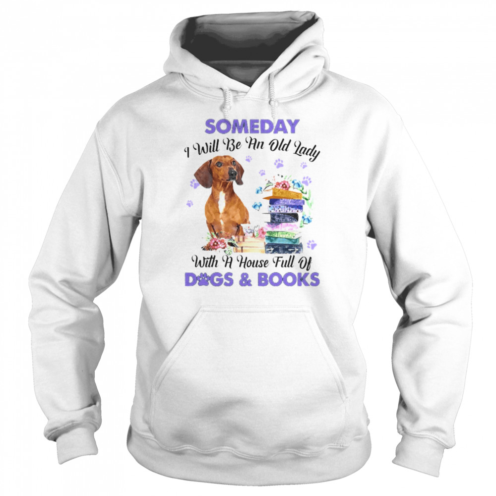 Red Dachshund Someday I Will Be And Old Lady With A House Full Of Dogs And Books Unisex Hoodie