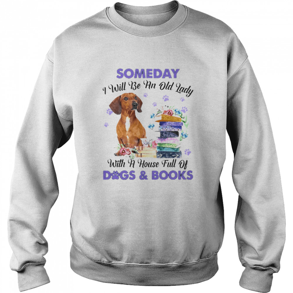 Red Dachshund Someday I Will Be And Old Lady With A House Full Of Dogs And Books Unisex Sweatshirt