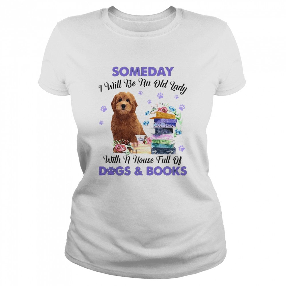 Red Goldendoodle Someday I Will Be And Old Lady With A House Full Of Dogs And Books Classic Women's T-shirt