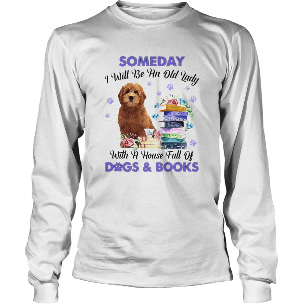 Red Goldendoodle Someday I Will Be And Old Lady With A House Full Of Dogs And Books Long Sleeved T-shirt