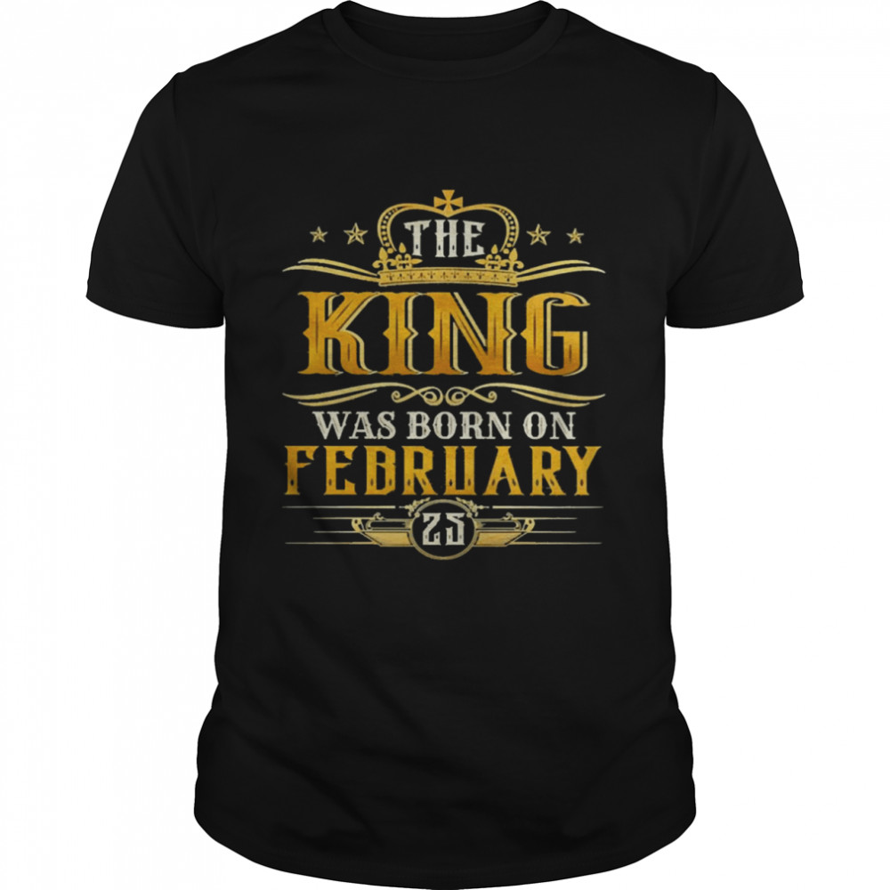 The King Was Born On February 25 Birthday Party  Classic Men's T-shirt