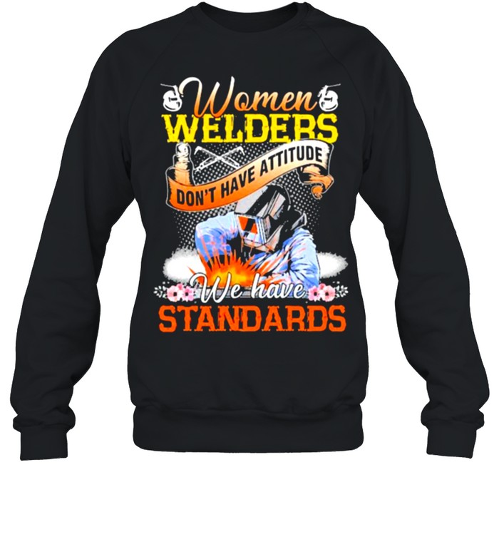 Women-Welders-dont-have-attitude-we-have-standards-flower-shirt Unisex Sweatshirt