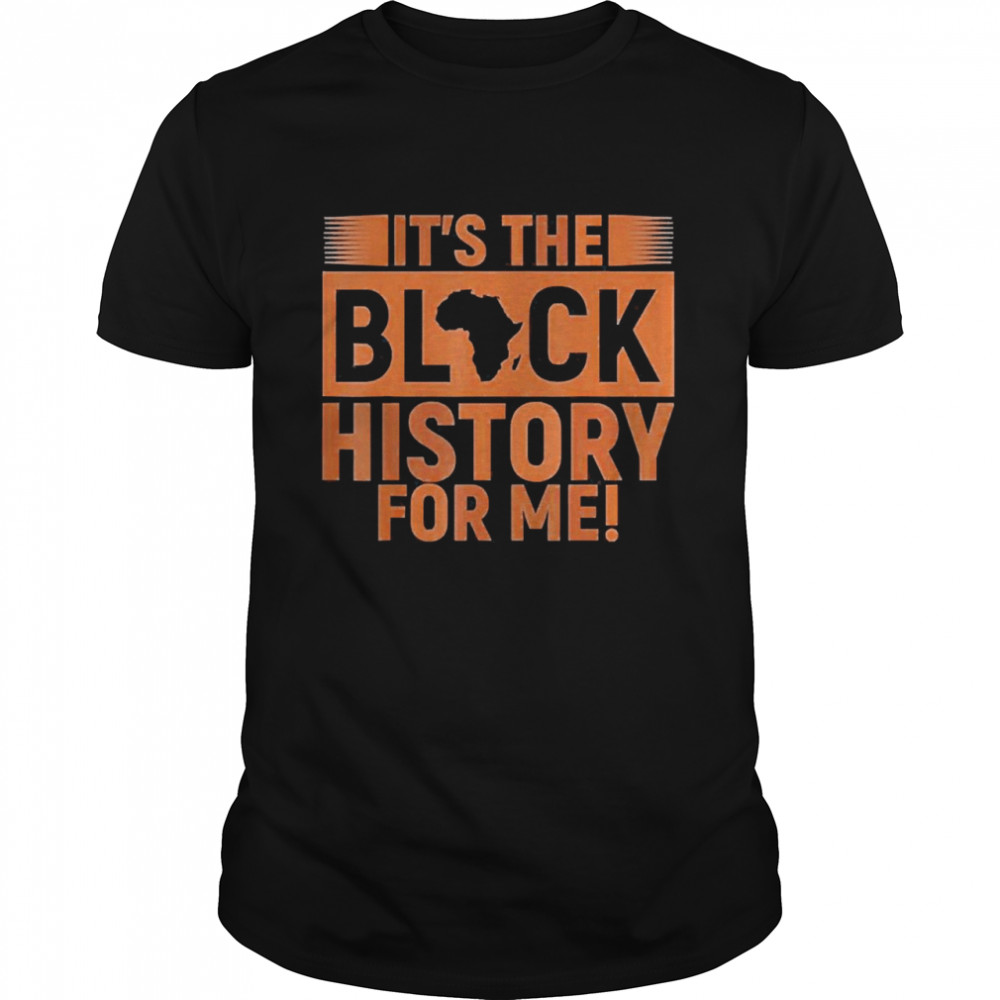 It’s Black History For Me African Pride Shirt