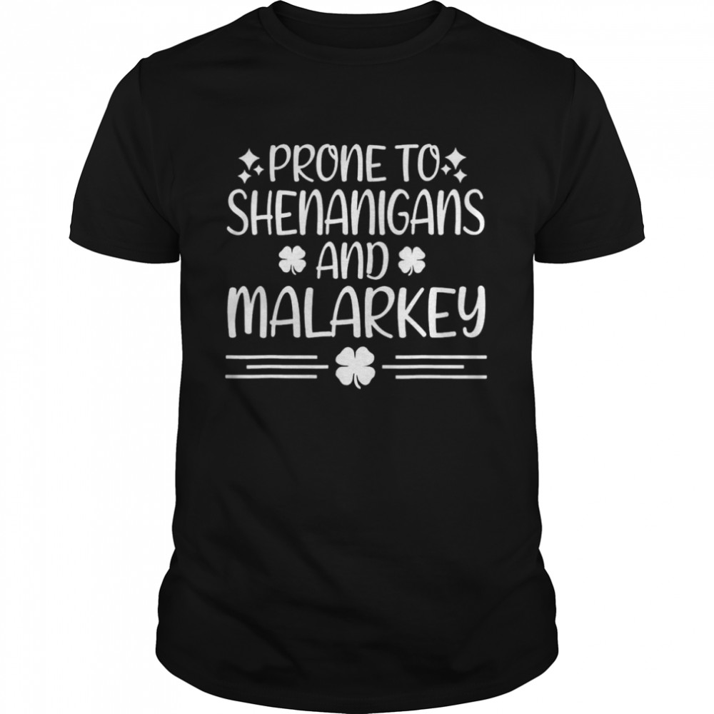 prone to shenanigans and malarkey st patricks day irish luck T-Shirt