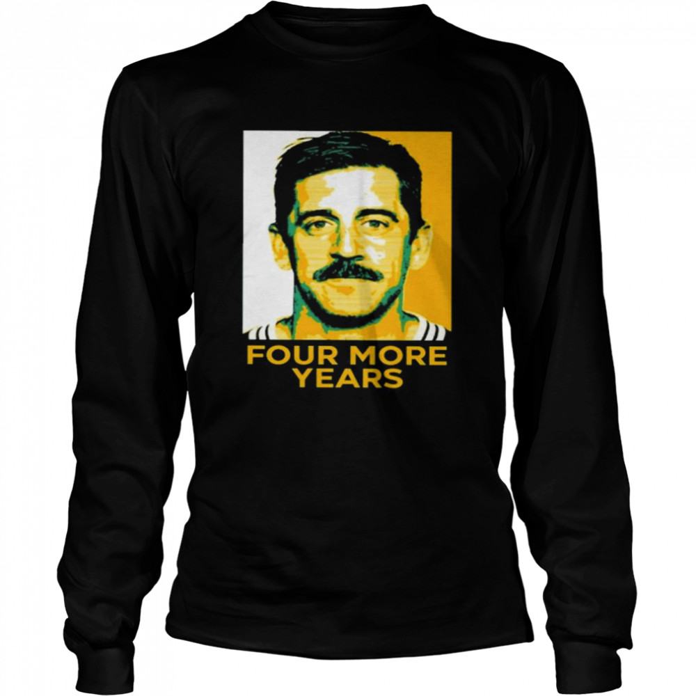 Aaron Rodgers Four More Years T-Shirt, hoodie, sweater, long