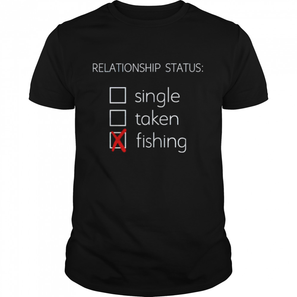 Relationship status single taken fishing shirt Classic Men's T-shirt