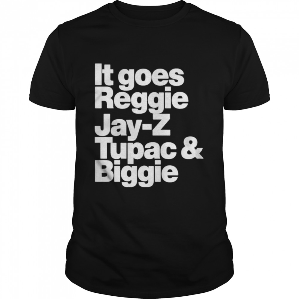 It Goes Reggie Jay Z Tupac And Biggie shirt Classic Men's T-shirt