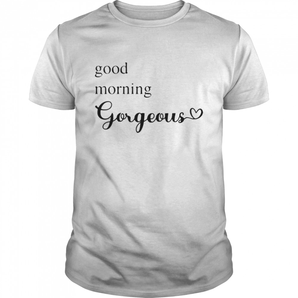 Good Morning Gorgeous With Heart Inspirational Saying  Classic Men's T-shirt