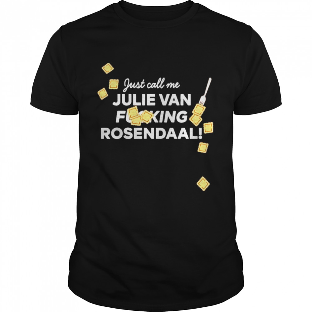 Just Call Me Julie Van Fucking Rosendaal Shirt