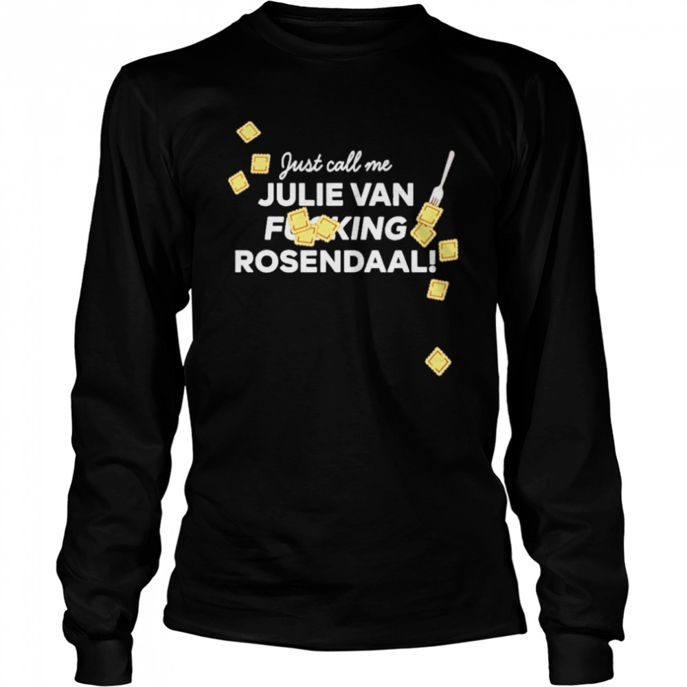 Just Call Me Julie Van Fucking Rosendaal  Long Sleeved T-shirt