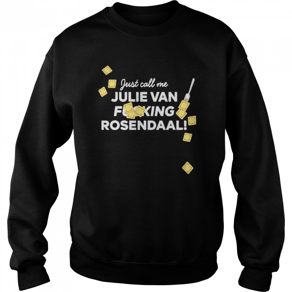 Just Call Me Julie Van Fucking Rosendaal  Unisex Sweatshirt