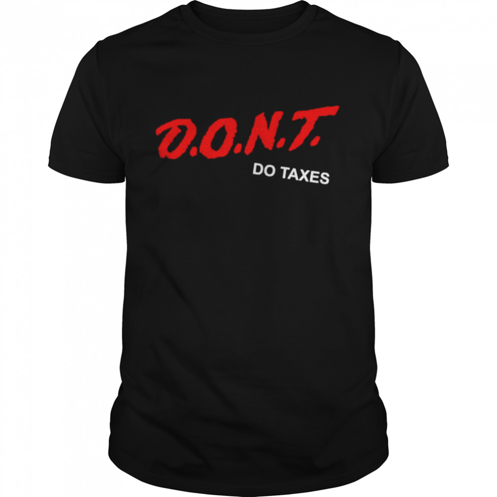 D.O.N.T do Taxes shirt