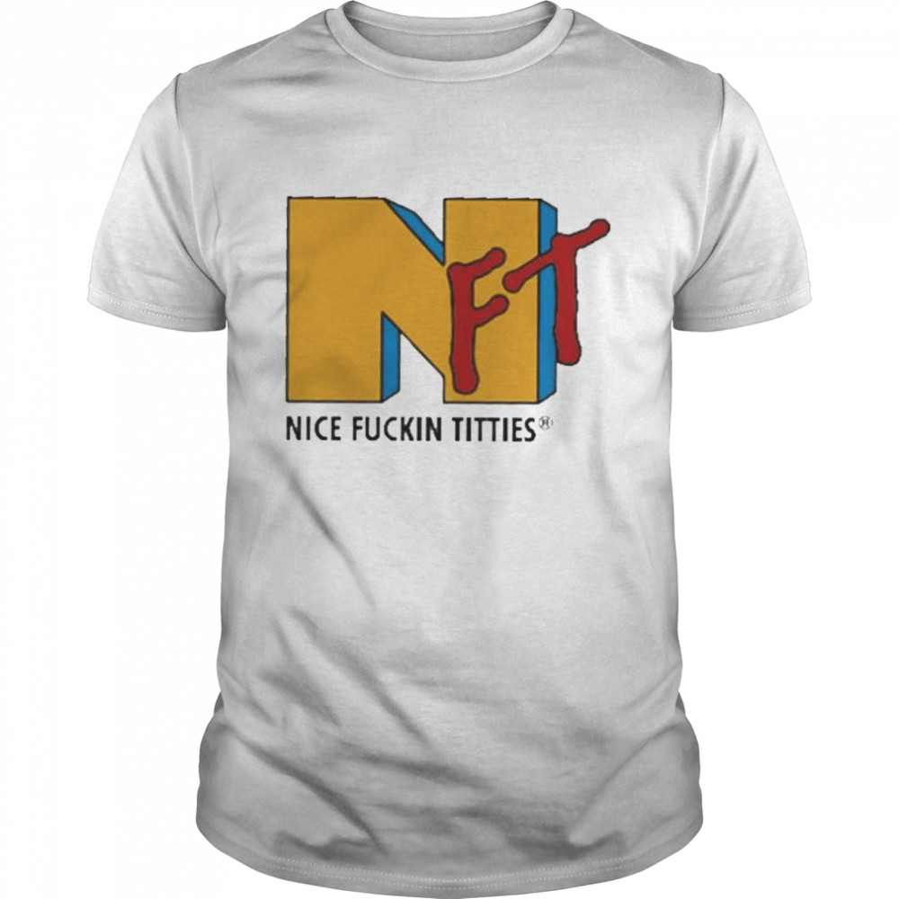 NFT Nice Fuckin Titties MTV shirt - T Shirt Classic