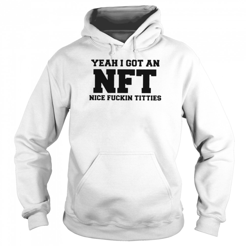 Yeah I Got An NFT Nice Fuckin Titties shirt - T Shirt Classic